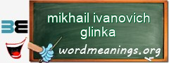 WordMeaning blackboard for mikhail ivanovich glinka